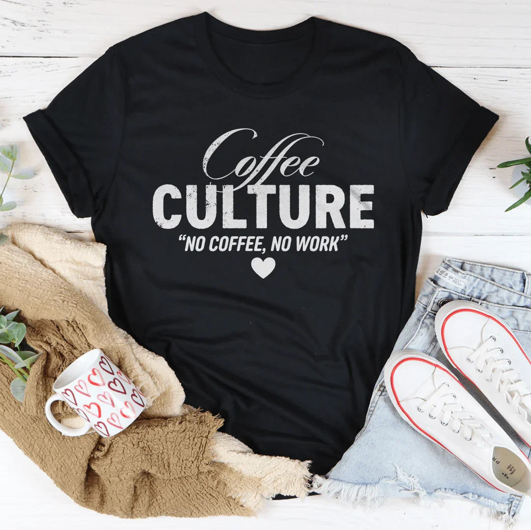 Coffee culture No Coffee No Work Tee