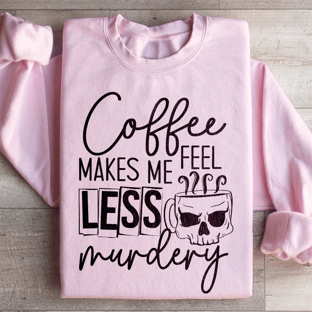 Coffee Makes Me Less Murdery Sweatshirt