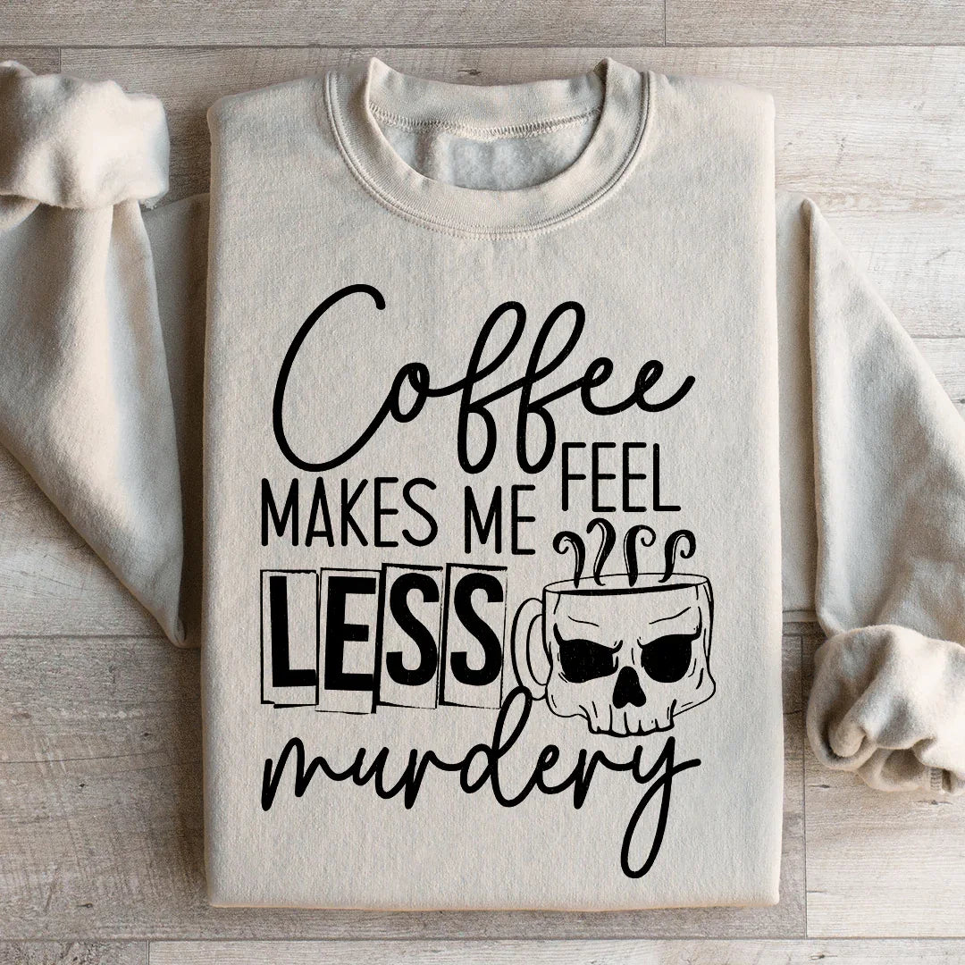 Coffee Makes Me Less Murdery Sweatshirt