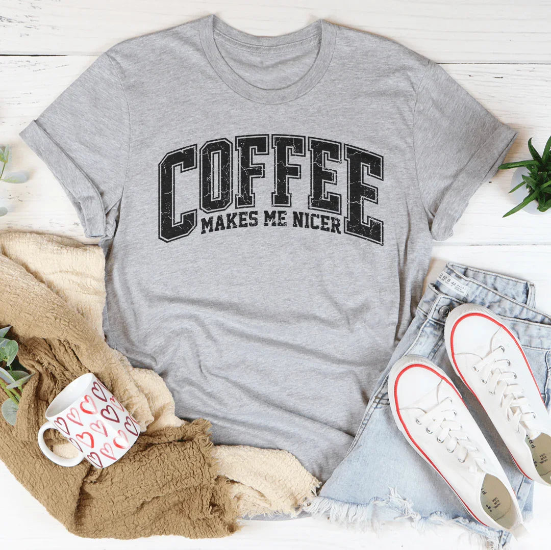 Coffee Makes Me Nicer Tee