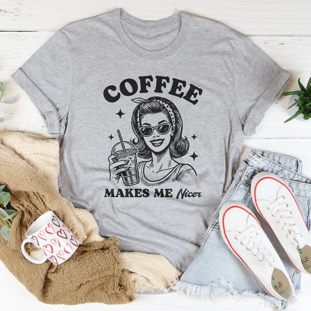 Coffee Makes Me Nicer Tee