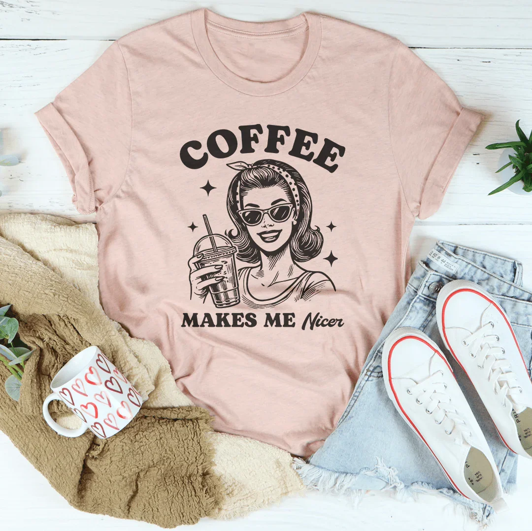 Coffee Makes Me Nicer Tee