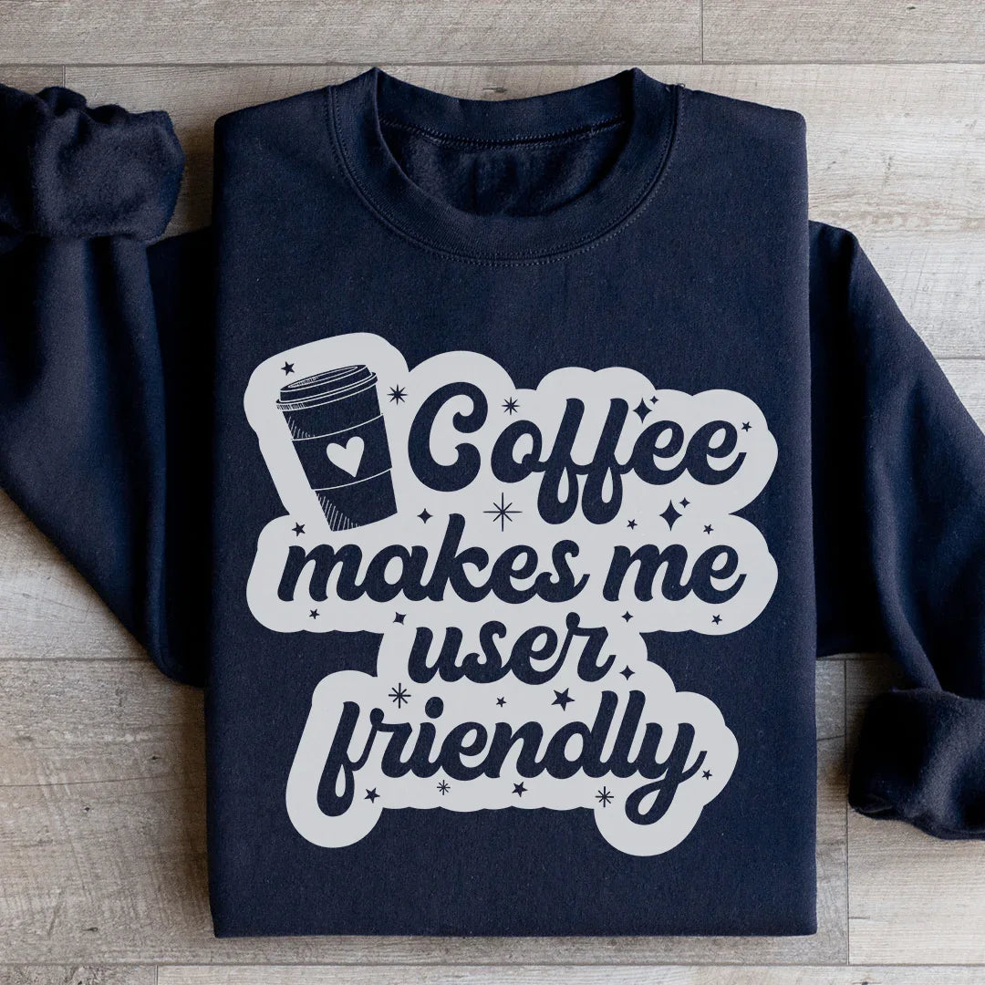 Coffee Makes Me User Friendly Sweatshirt