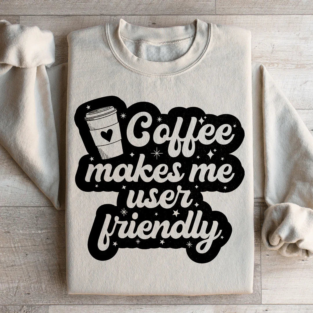 Coffee Makes Me User Friendly Sweatshirt