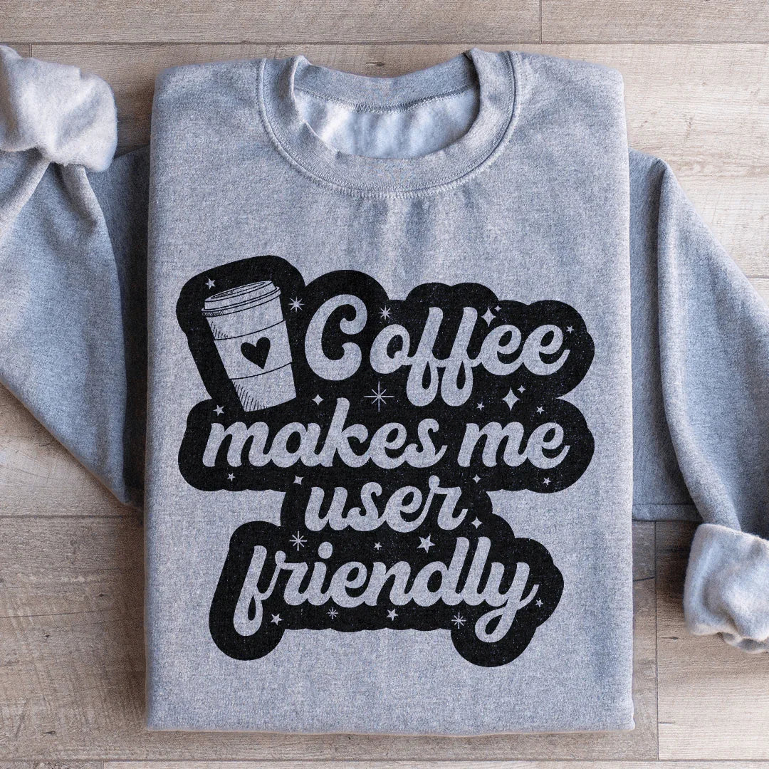 Coffee Makes Me User Friendly Sweatshirt