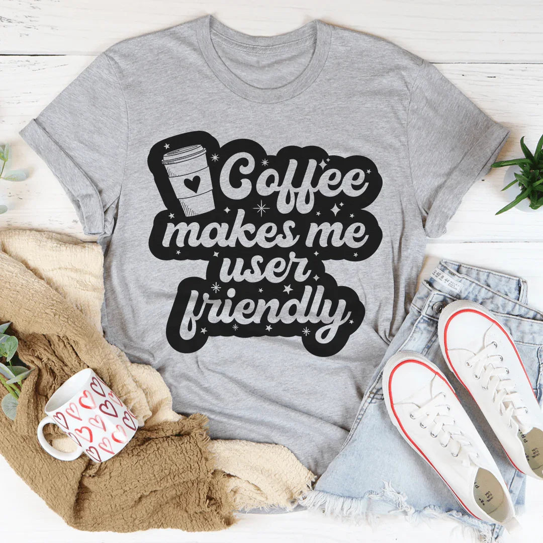 Coffee Makes Me User Friendly Tee