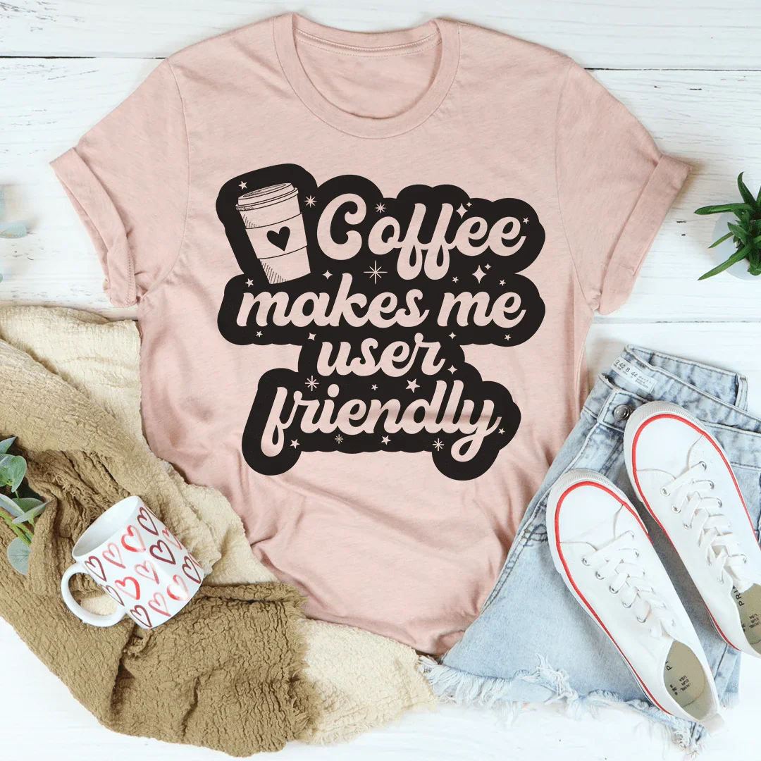 Coffee Makes Me User Friendly Tee