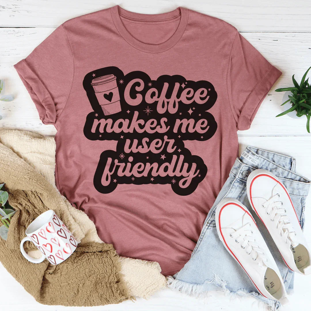 Coffee Makes Me User Friendly Tee