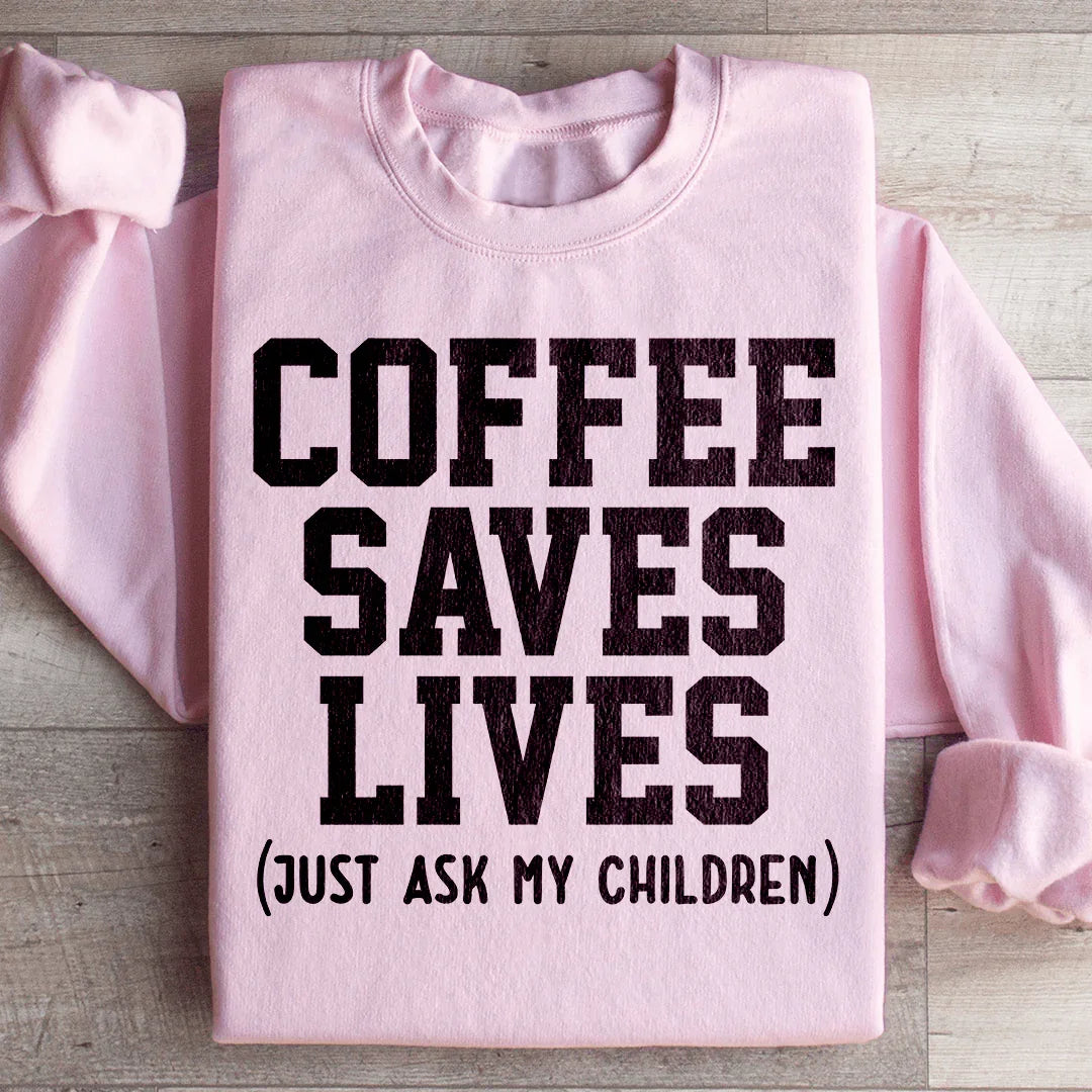 Coffee Saves Lives Sweatshirt
