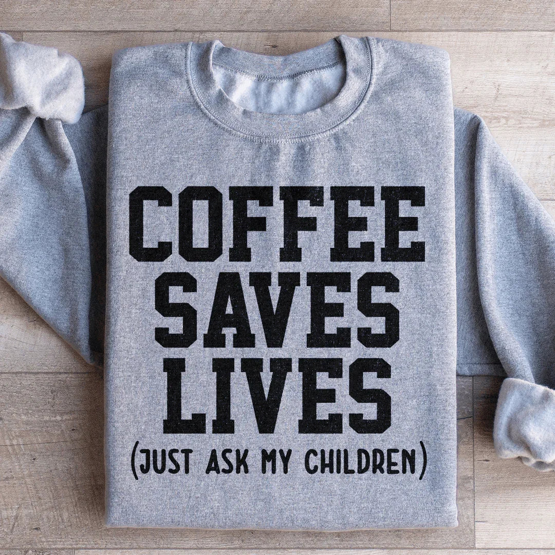 Coffee Saves Lives Sweatshirt