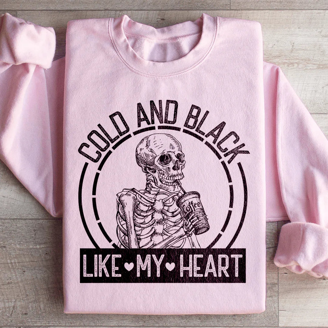 Cold And Black Like My Heart Sweatshirt