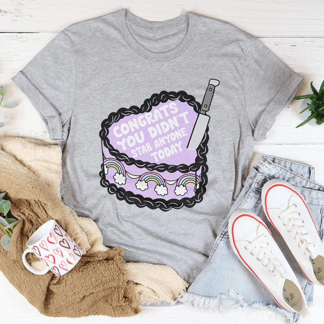 Congrats You Didn't Stab Anyone Today Cake Tee