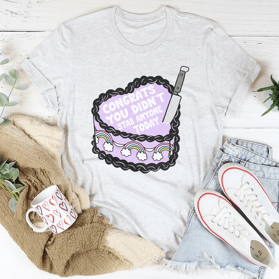 Congrats You Didn't Stab Anyone Today Cake Tee