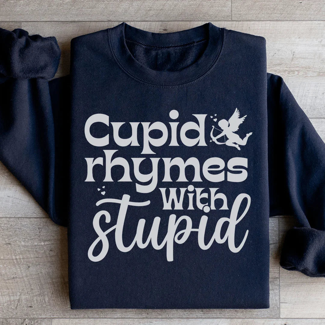 Cupid Rhymes With Stupid Sweatshirt