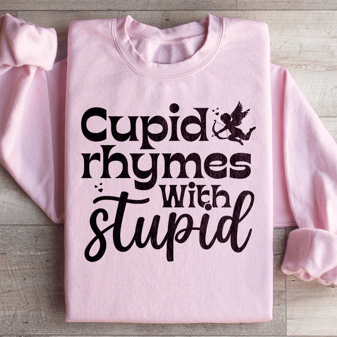 Cupid Rhymes With Stupid Sweatshirt