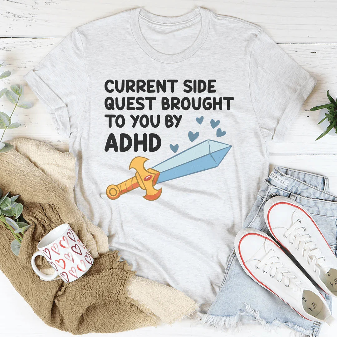 Current Side Quest Brought To You By ADHD Tee