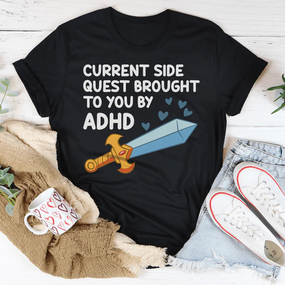 Current Side Quest Brought To You By ADHD Tee