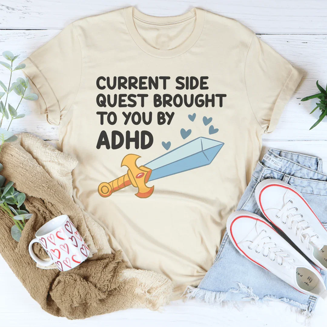 Current Side Quest Brought To You By ADHD Tee