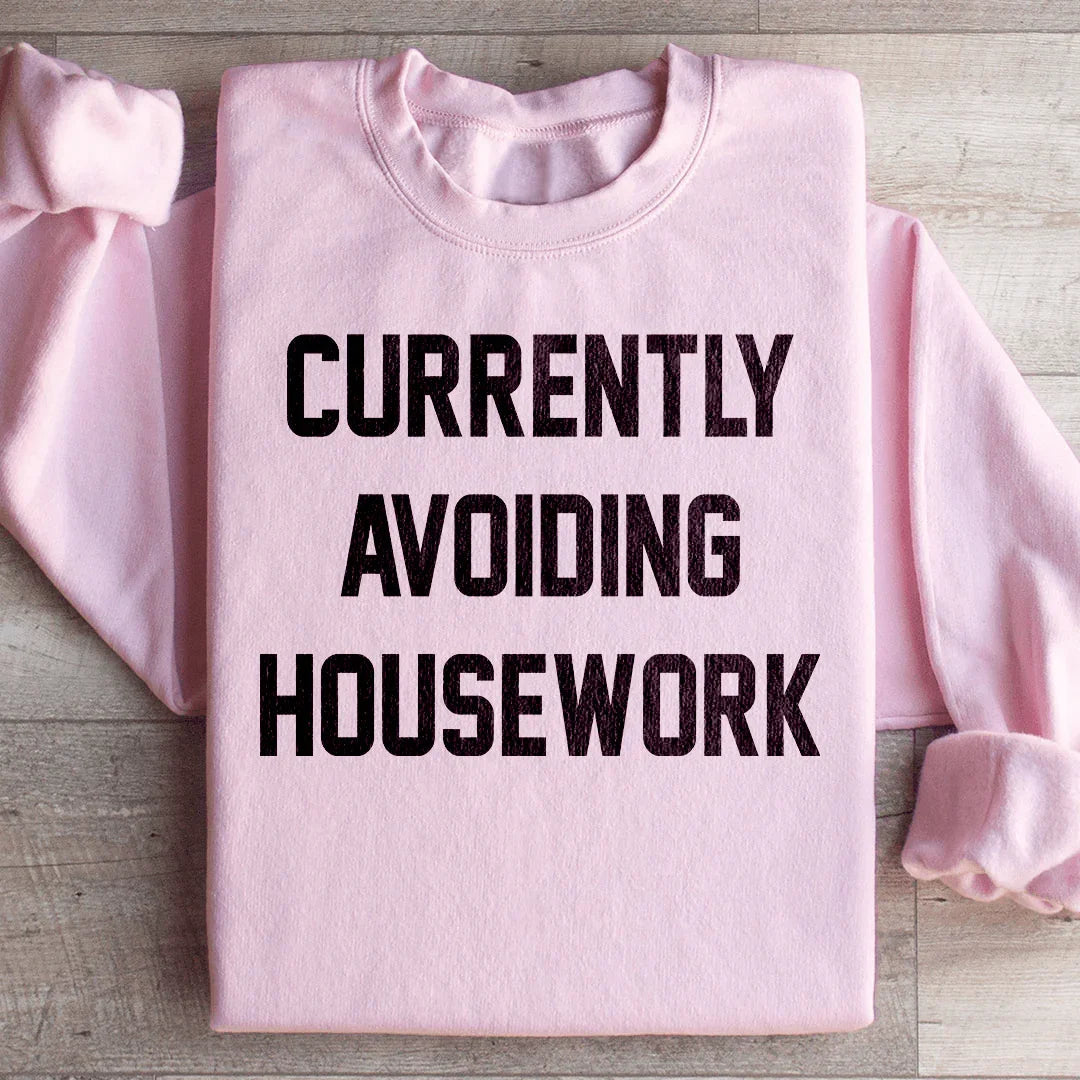 Currently Avoiding Housework Sweatshirt