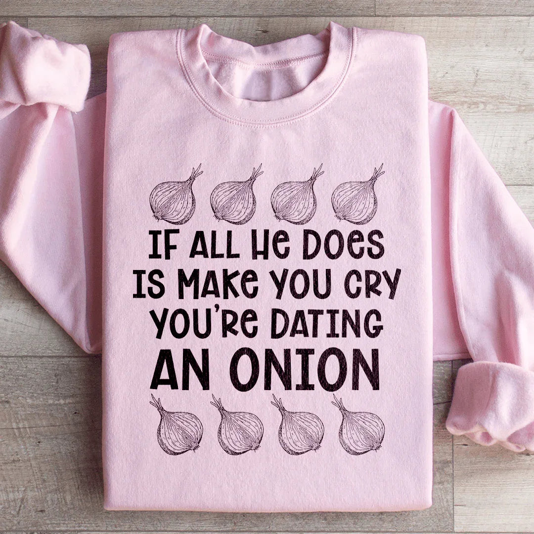 Dating An Onion Sweatshirt