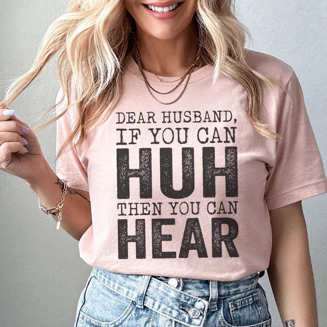 Dear Husband If You Can Huh You Can Hear Tee