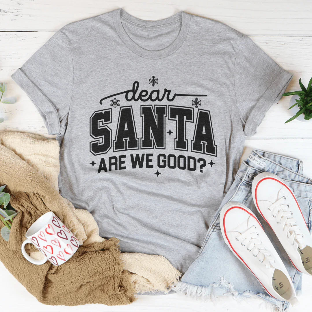 Dear Santa Are We Good Tee