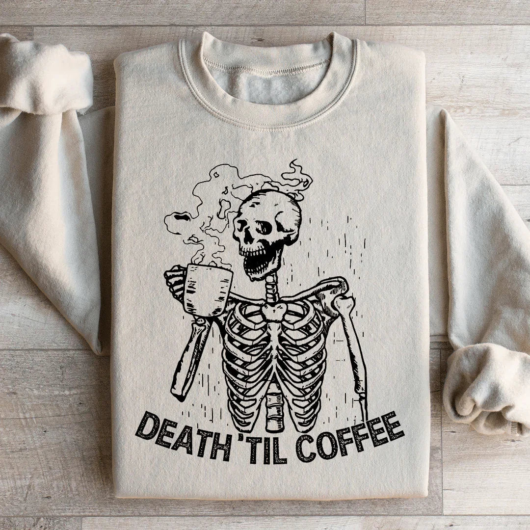Death Til Coffee Sweatshirt