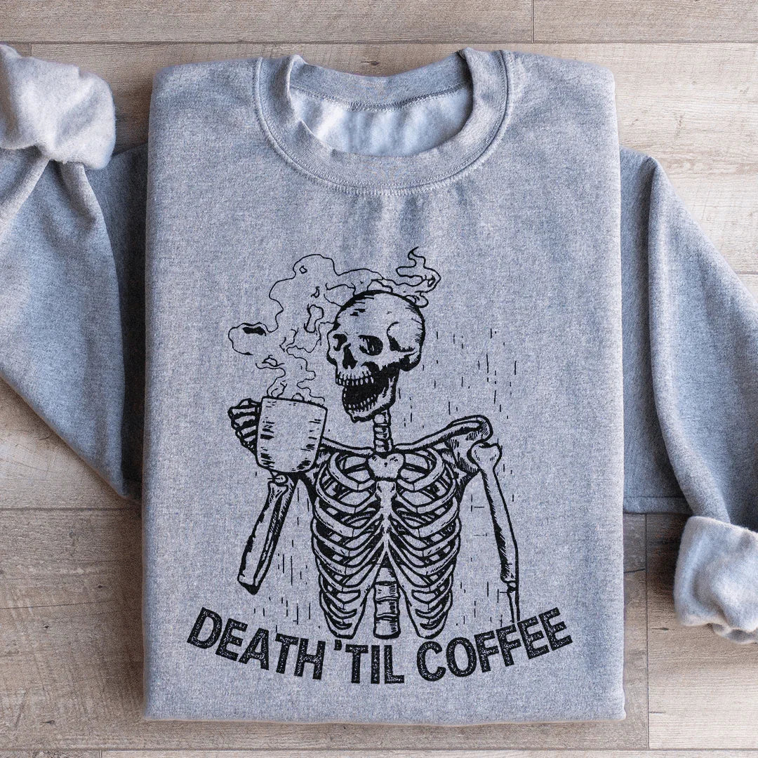 Death Til Coffee Sweatshirt