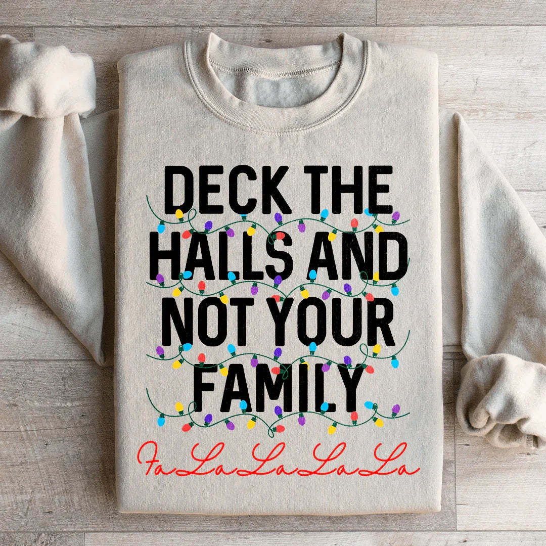 Deck The Halls And Not Your Family Sweatshirt