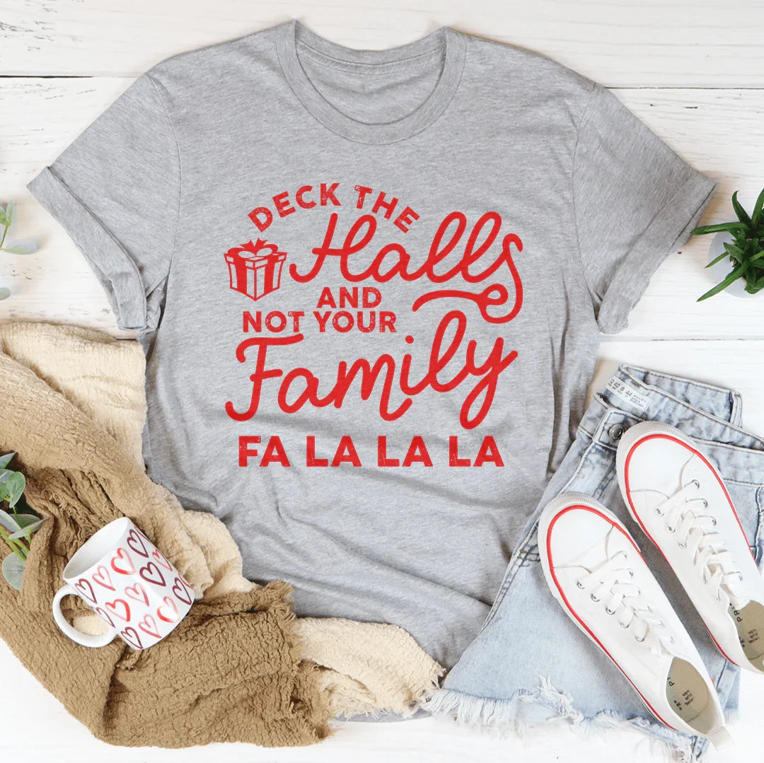 Deck The Halls And Not Your Family Tee