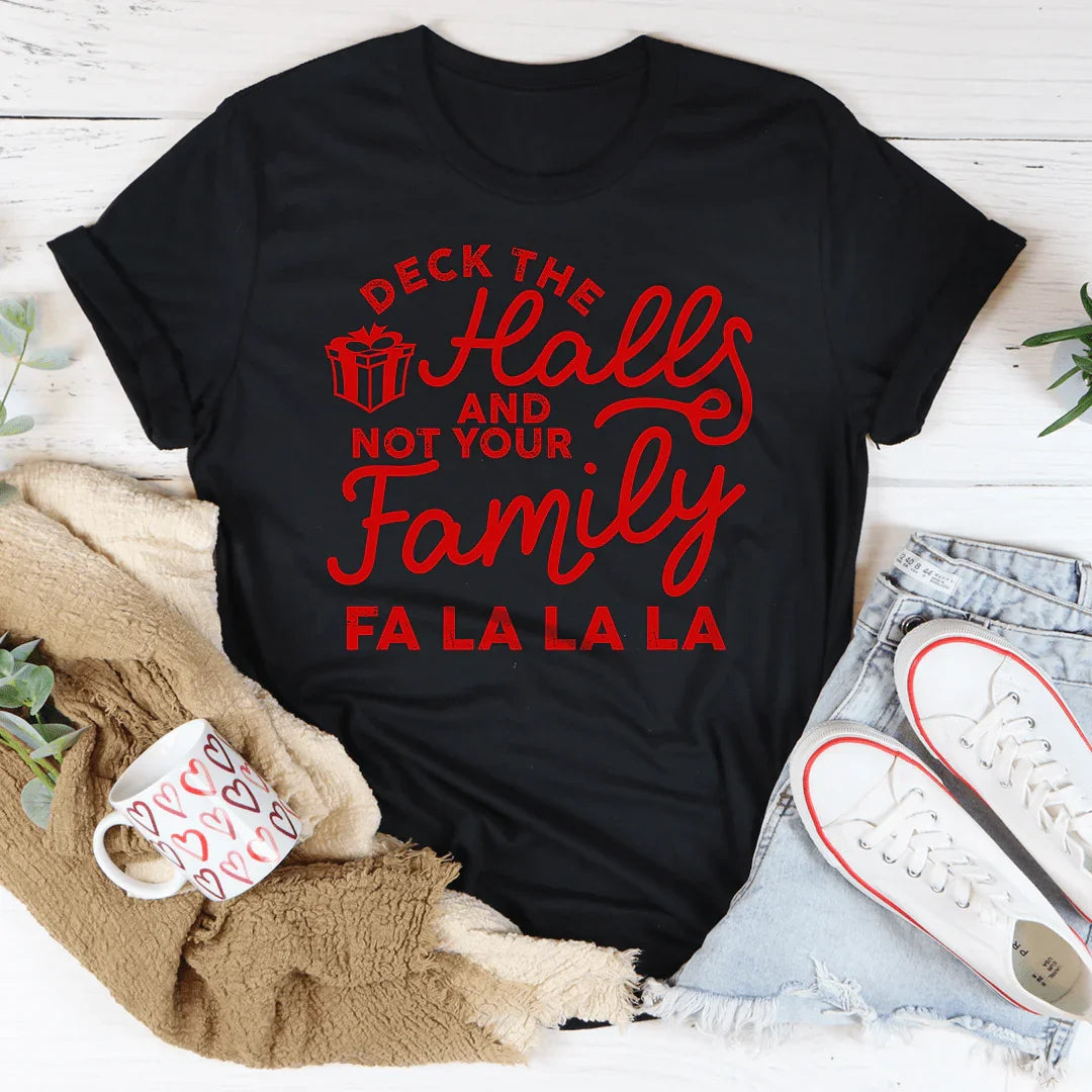 Deck The Halls And Not Your Family Tee