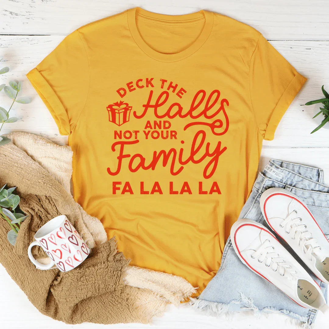 Deck The Halls And Not Your Family Tee