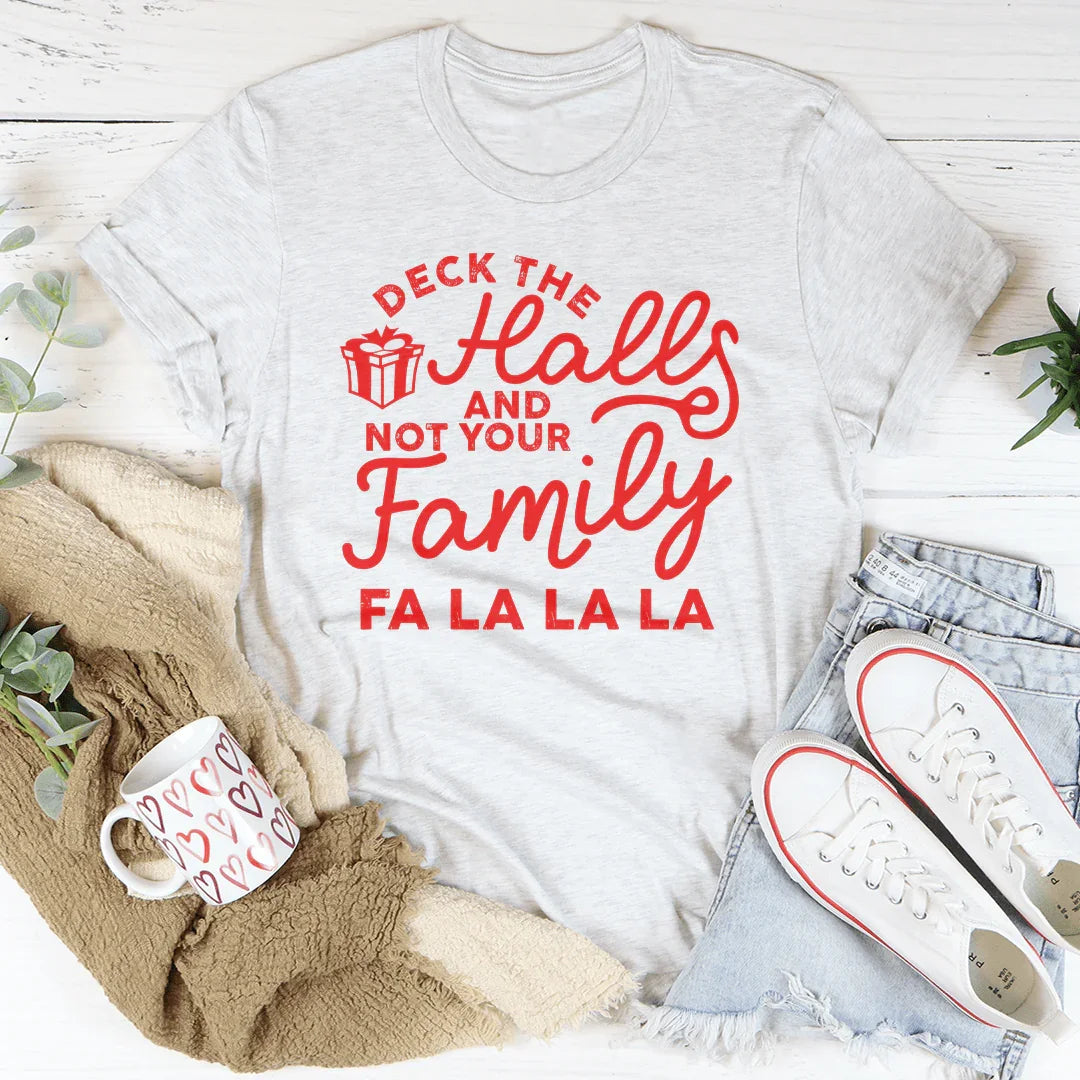 Deck The Halls And Not Your Family Tee