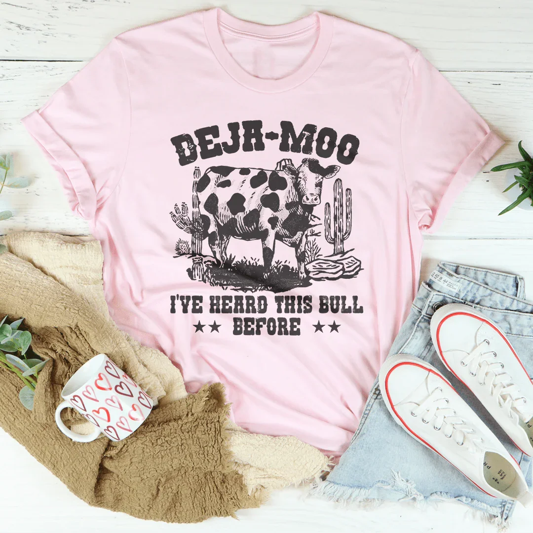 Deja Moo I've Heard This Bull Before Tee