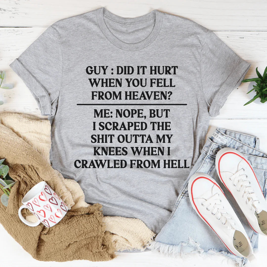 Did It Hurt When You Fell From Heaven Tee