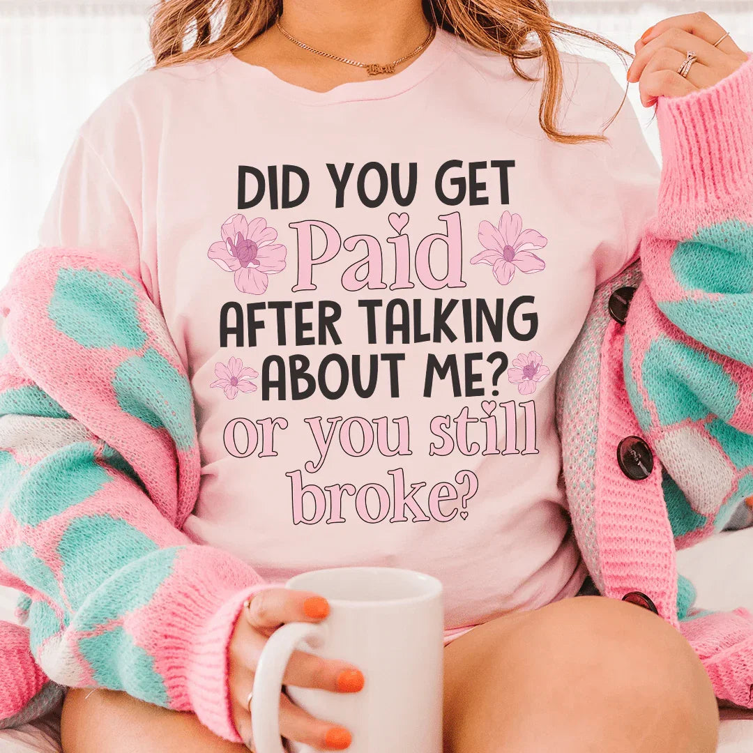 Did You Get Paid After Talking About Me Tee