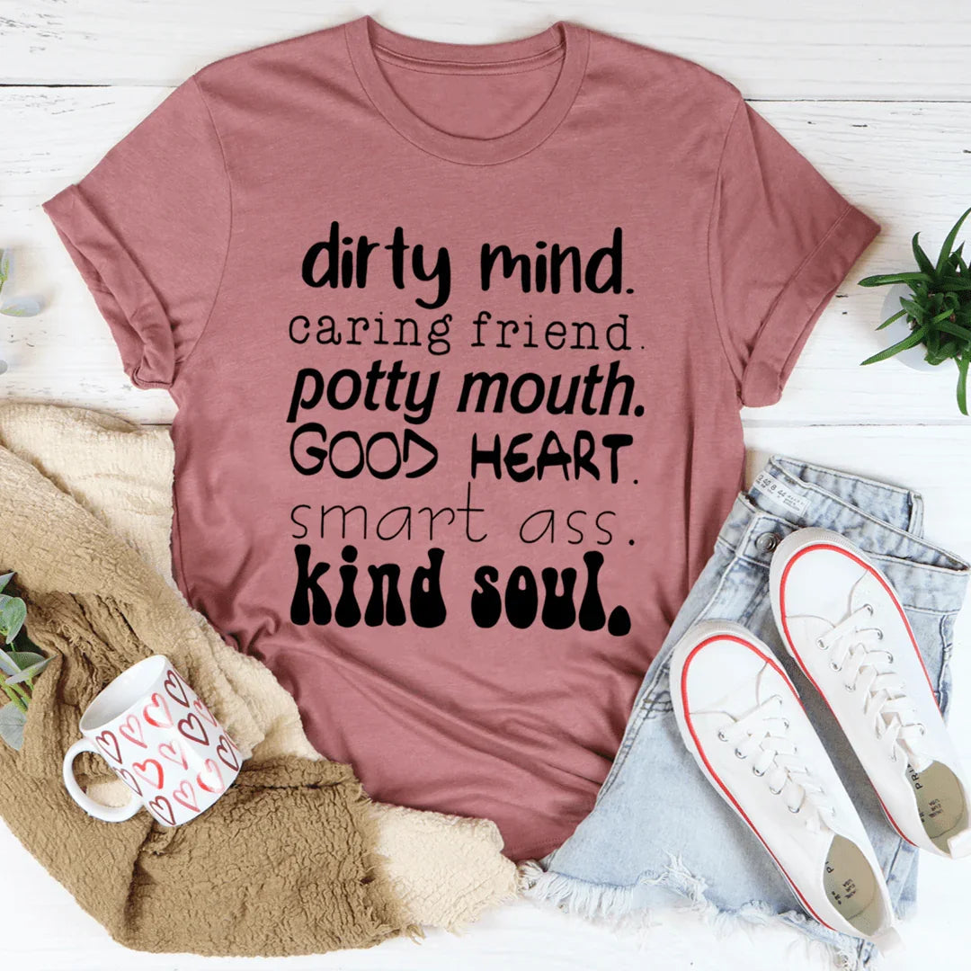 Dirty Mind Caring Friend Potty Mouth Good Heart Tee