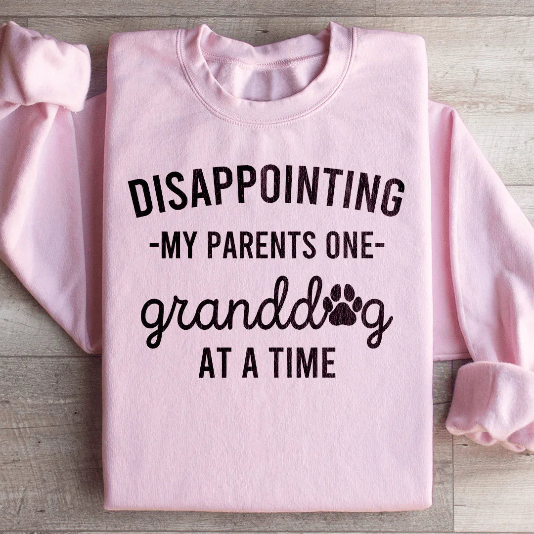 Disappointing My Parents One Granddog At A Time Sweatshirt