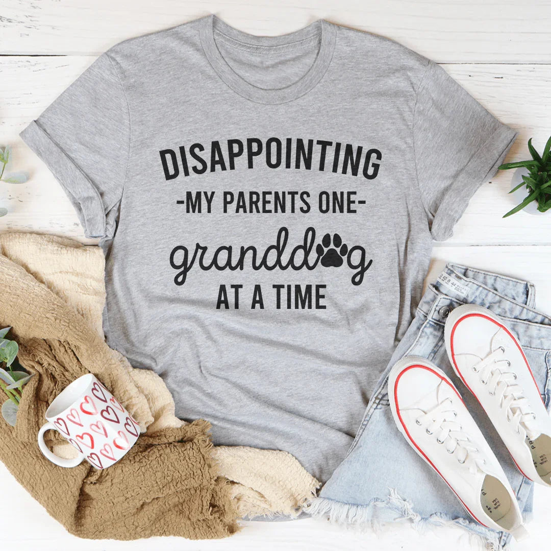 Disappointing My Parents One Granddog At A Time Tee