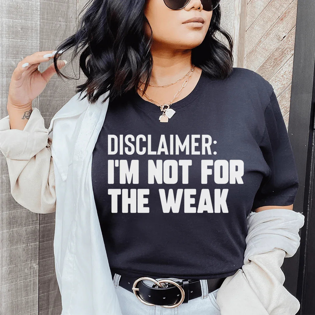 Disclaimer I'm Not For The Weak Tee