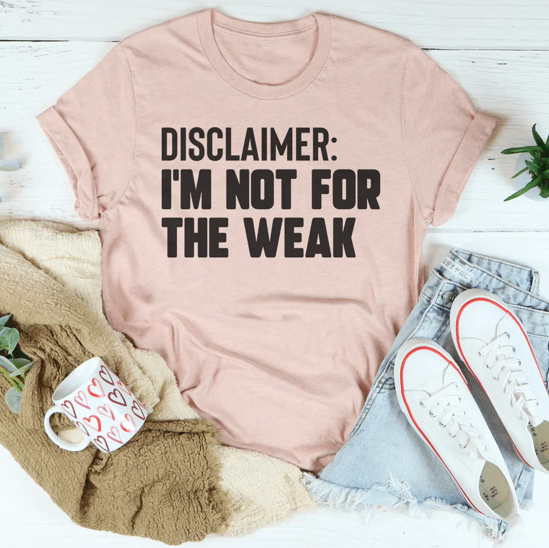 Disclaimer I'm Not For The Weak Tee