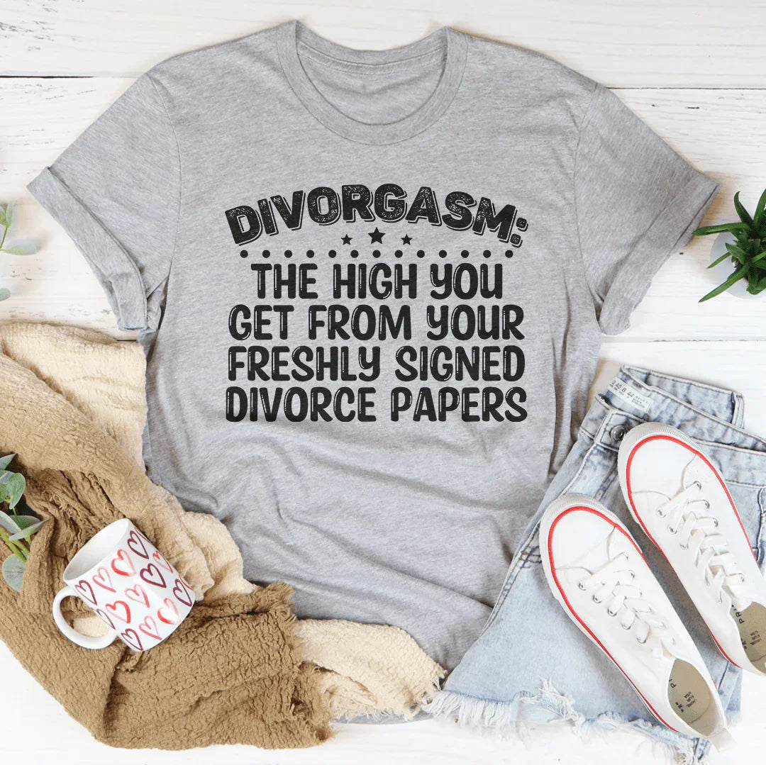 Divorgasn The High You Get From your Freshly Signed Divorce Papers Tee