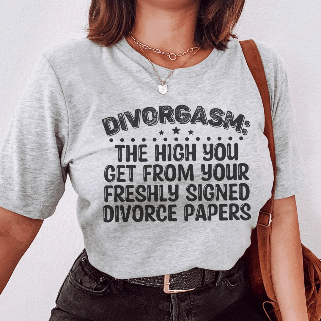 Divorgasn The High You Get From your Freshly Signed Divorce Papers Tee