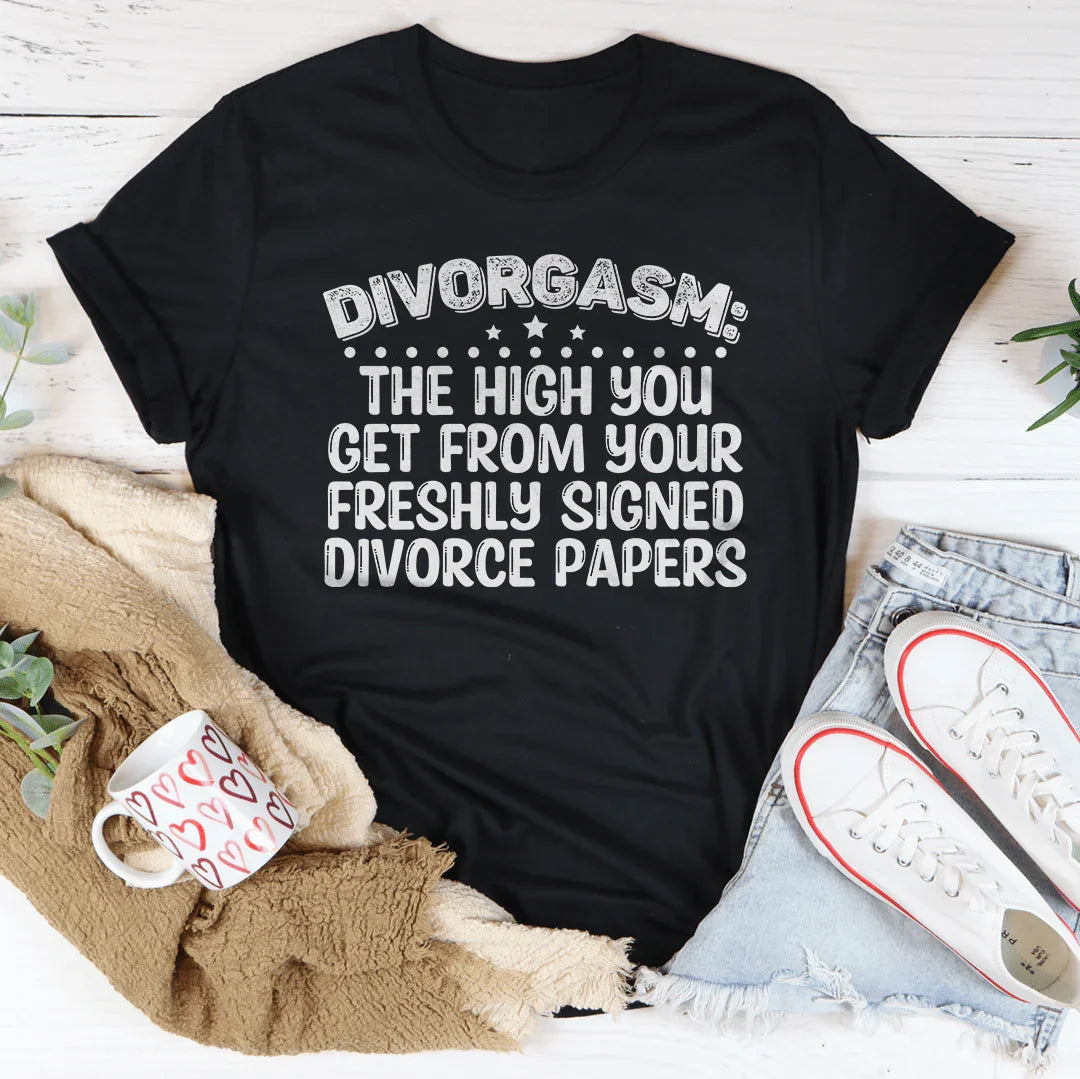 Divorgasn The High You Get From your Freshly Signed Divorce Papers Tee
