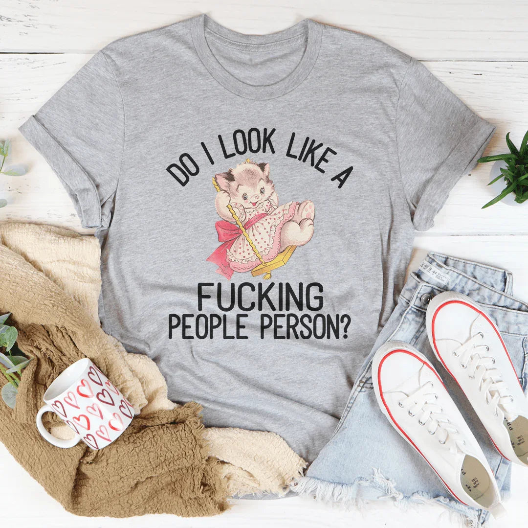 Do I Look Like A F* People Person Tee