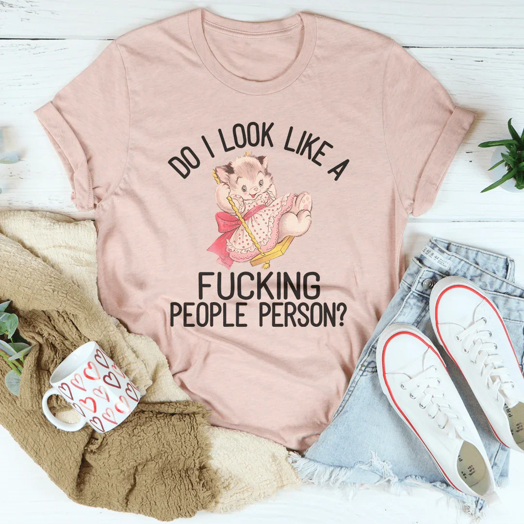 Do I Look Like A F* People Person Tee
