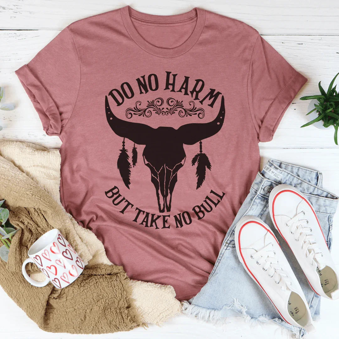 Do No Harm But Take No Bull Tee
