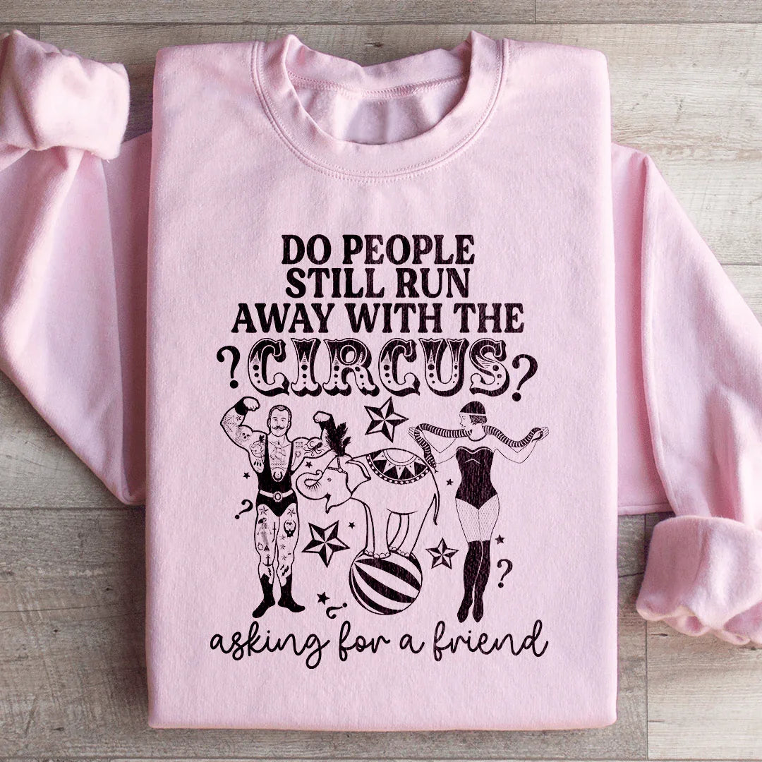 Do People Still Run Away With The Circus Sweatshirt