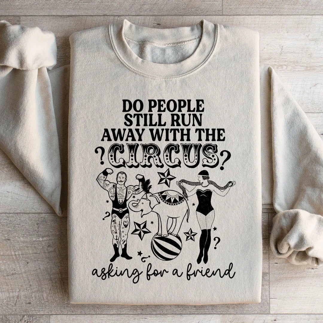 Do People Still Run Away With The Circus Sweatshirt