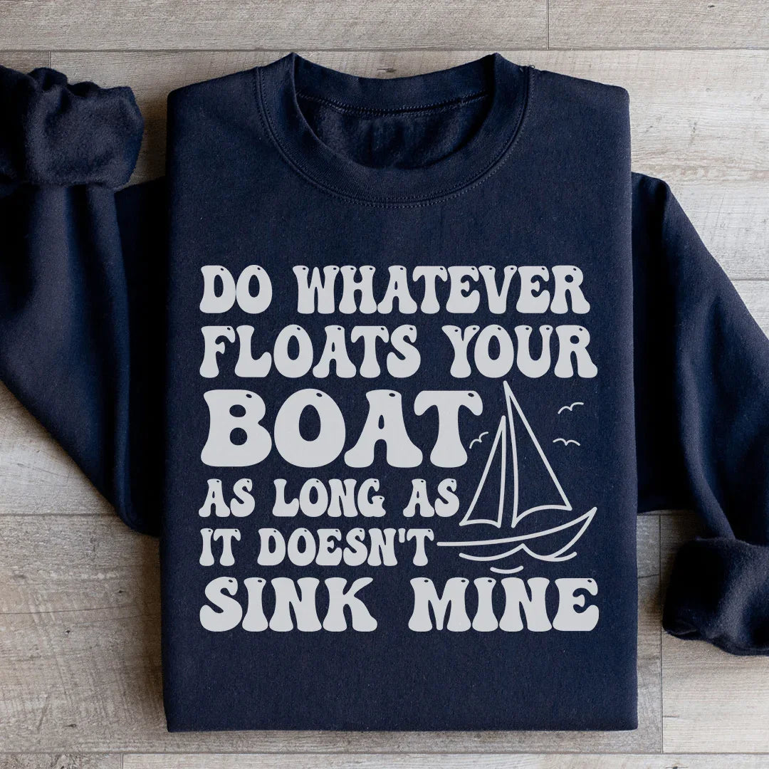 Do Whatever Floats Your Boat Sweatshirt
